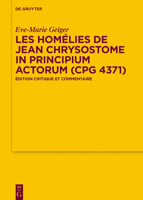 Les Hom�lies de Jean Chrysostome in Principium Actorum (Cpg 4371): �dition Critique Et Commentaire 3110619687 Book Cover