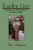 Lucky Guy: Memoirs of a World War II Canadian Soldier 1552123758 Book Cover