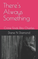 There's Always Something: Crime Finds Rita Charles B0974WP7WX Book Cover