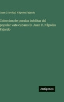 Coleccion de poesías inéditas del popular vate cubano D. Juan C. Nápoles Fajardo (Spanish Edition) 3563941920 Book Cover
