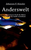 Anderswelt - Die verlorene Kraft der Blüten und wie sie wieder zurückkam 3347171845 Book Cover