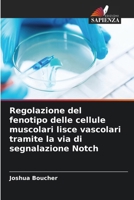 Regolazione del fenotipo delle cellule muscolari lisce vascolari tramite la via di segnalazione Notch (Italian Edition) 6630177150 Book Cover