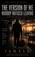 The Quiet Struggle X: The Version of Me Nobody Noticed Leaving: I Disappeared Long Before I Was Gone B0H685D1WB Book Cover