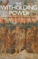 The Withholding Power: An Essay on Political Theology 1350046442 Book Cover