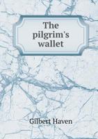 The Pilgrim?s Wallet, or Scraps of Travel Gathered in England, France, and Germany 1359914188 Book Cover