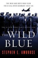 The Wild Blue: The Men and Boys Who Flew the B-24s Over Germany 1944-45 0743223098 Book Cover