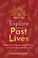 21 Days to Explore Your Past Lives: Release Ancient Trauma, Find True Healing, and Listen to the Secrets of Your Soul 1401971822 Book Cover