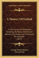 A History of Enfield: The Church History by G.H. Hodson and the General History by E. Ford 1017709793 Book Cover