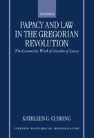 Papacy and Law in the Gregorian Revolution: The Canonistic Work of Anselm of Lucca (Oxford Historical Monographs) 0198207247 Book Cover