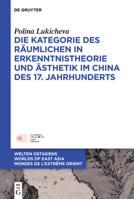 Die Kategorie Des Räumlichen in Erkenntnistheorie Und Ästhetik Im China Des 17. Jahrhunderts (Welten Ostasiens / Worlds of East Asia / Mondes de l'Extrême) 311079182X Book Cover