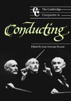 The Cambridge Companion to Conducting (Cambridge Companions to Music) 0521527910 Book Cover