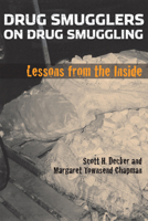 Drug Smugglers on Drug Smuggling : Lessons from the Inside 1592136427 Book Cover