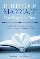 Build Your Marriage One Day at a Time: Questions to Help You and Your Spouse Connect at a Deeper Level 1734158808 Book Cover