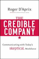 The Credible Company: Communicating with a Skeptical Workforce 0470274743 Book Cover