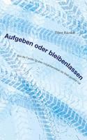 Aufgeben oder Bleibenlassen (German Edition) 3744894304 Book Cover