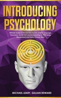 Introducing Psychology: The Ultimate Guide to Find Out The Secrets of Body Language, Persuasion, Covert NLP and Brainwashing to STOP Being Manipulated and Predict Human Mind 1801687595 Book Cover