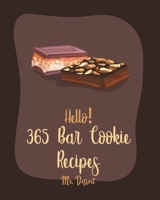 Hello! 365 Bar Cookie Recipes: Best Bar Cookie Cookbook Ever For Beginners [Raspberry Cookbook, Energy Bar Cookbook, Candy Bar Recipes, Easy Cheesecake Recipe, Shortbread Cookie Recipe] [Book 1] B085DCC1F2 Book Cover