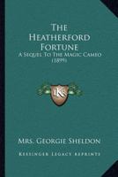 The Heatherford Fortune: A Sequel To The Magic Cameo 1023279177 Book Cover