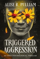 Triggered Aggression: An Edgy Psychological Thriller B0CC78HW3H Book Cover