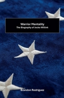 Warrior Mentality: The Biography of Jocko Willink B0F498SNPR Book Cover