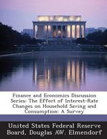 Finance and Economics Discussion Series: The Effect of Interest-Rate Changes on Household Saving and Consumption: A Survey 1288719310 Book Cover
