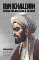 Ibn Khaldun: Education, History and Society 1915025389 Book Cover