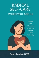 Radical Self-Care When You Are Ill: 52 Skills and Affirmations to Help You Restore Your Well-Being B0CVWZTMGV Book Cover