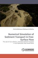 Numerical Simulation of Sediment Transport in Free-Surface Flow: The case of non-cohesive, unimodal sediment transport in non-hydrostatic dam-break floods 3838330234 Book Cover