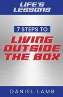 Life's Lessons: 7 Steps to Living Outside the Box 1685561012 Book Cover
