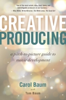 Creative Producing: A Pitch-to-Picture Guide to Movie Development 1621538370 Book Cover