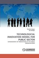 TECHNOLOGICAL INNOVATION MODEL FOR PUBLIC SECTOR: MANAGEMENT OF INNOVATION IN THE PUBLIC ORGANIZATIONS 3838360664 Book Cover