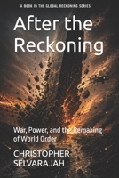 After the Reckoning: War, Power, and the Remaking of World Order (The Global Reckoning Series) B0GZBZPN3S Book Cover