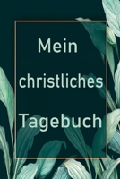 Mein christliches Tagebuch: Tagebuch f�r Christen 1706020880 Book Cover