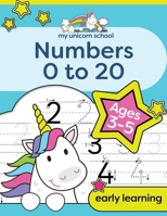 My Unicorn School Numbers 0-20 Age 3-5: Fun unicorn number practice & counting activity book 1913467074 Book Cover