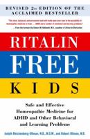 Ritalin-Free Kids: Safe and Effective Homeopathic Medicine for ADHD and Other Behavioral and Learning Problems