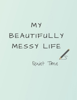 My Beautifully Messy Life: Quiet Time 1695225732 Book Cover
