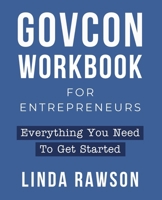 GovCon Workbook for Entrepreneurs: Everything You Need to Get Started B0H62Z459M Book Cover