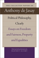 Political Philosophy, Clearly: Essays on Freedom and Fairness, Property and Equalities 0865977828 Book Cover