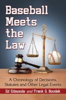 Baseball Meets the Law: A Chronology of Decisions, Statutes and Other Legal Events 1476664382 Book Cover