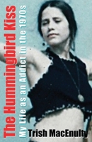The Hummingbird Kiss: My Life as an Addict in the 1970s B0CN65KGXZ Book Cover