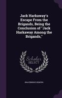 Jack Harkaway's Escape From the Brigands, Being the Conclusion of Jack Harkaway Among the Brigands, 0548662258 Book Cover