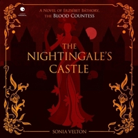 Nightingale's Castle: A Novel of Erzsébet Báthory, the Blood Countess B0CV9S5DZ6 Book Cover