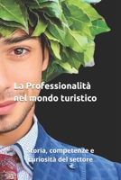 La Professionalità nel mondo turistico: Storia, competenze e curiosità del settore (Italian Edition) B0DJ1QGRCK Book Cover