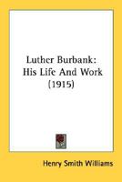 Luther Burbank, His Life and Work 1016568479 Book Cover