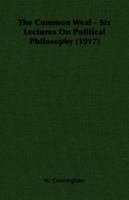 The Common Weal: Six Lectures on Political Philosophy 1014152798 Book Cover