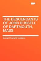 The Descendants of John Russell of Dartmouth, Mass 1172905509 Book Cover