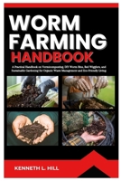 WORM FARMING HANDBOOK: A Practical Handbook on Vermicomposting, DIY Worm Bins, Red Wigglers, and Sustainable Gardening for Organic Waste Management and Eco-Friendly Living. B0CSXCFGNC Book Cover