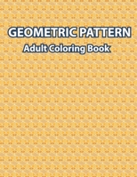 GEOMETRIC PATTERN ADULT COLORING BOOK: Geometric Patterns Art Coloring Book For Adults Relaxation And Stress Relief – Cute And Fun Drawing Book B0959GFQGP Book Cover