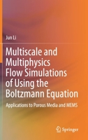 Multiscale and Multiphysics Flow Simulations of Using the Boltzmann Equation: Applications to Porous Media and MEMS 3030264653 Book Cover