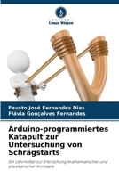 Arduino-programmiertes Katapult zur Untersuchung von Schrägstarts (German Edition) 6208521300 Book Cover